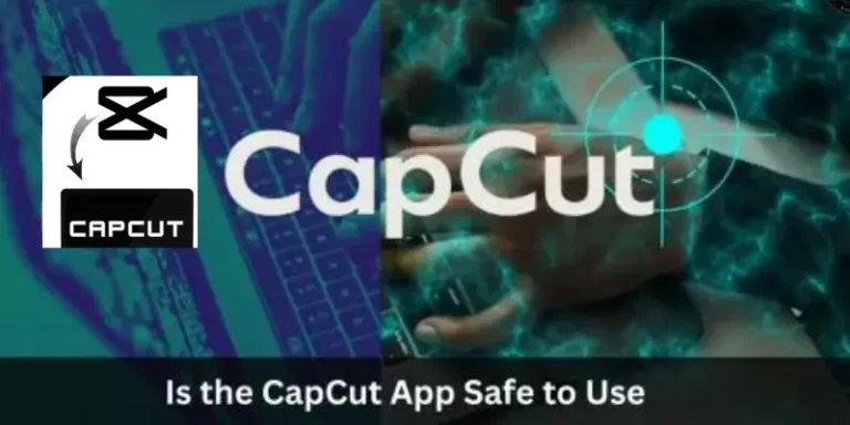 Is the CapCut App Safe to Use-CapCut App Security and privacy ( Latest 2024 )