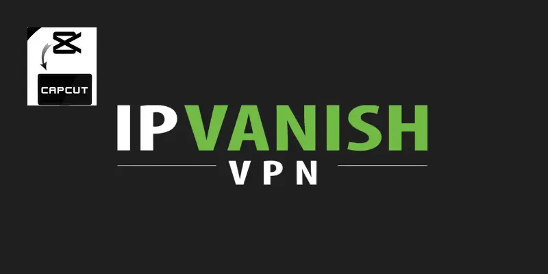 VPNs for CapCut