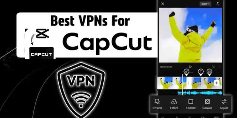 Best 7 VPNs for CapCut 2024
