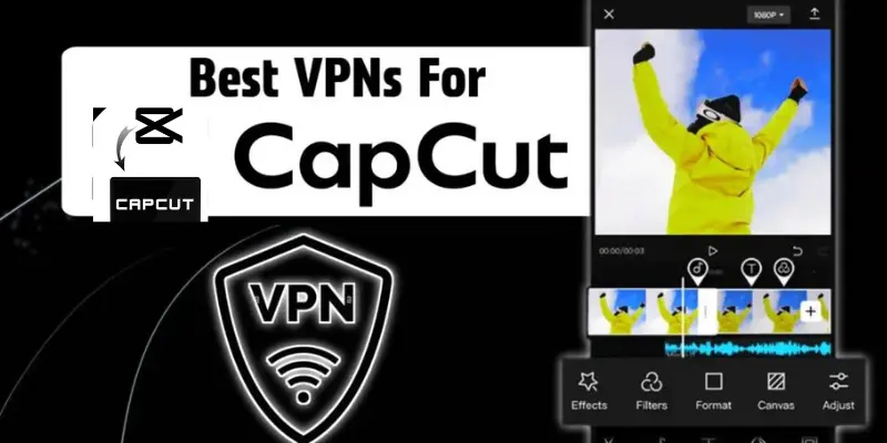 VPNs for CapCut